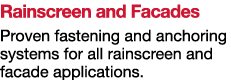 Rainscreen and Facades Proven fastening and anchoring systems for all rainscreen and facade applications 