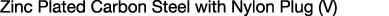 Zinc Plated Carbon Steel with Nylon Plug (V)