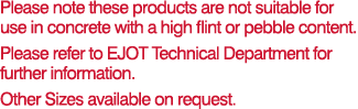  Please note these products are not suitable for use in concrete with a high flint or pebble content   Please refer t   