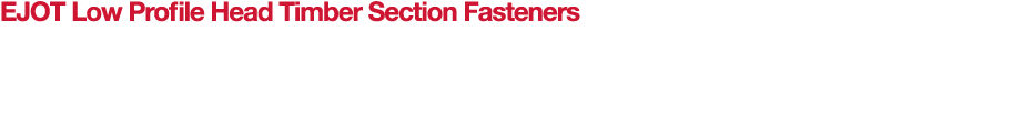 EJOT Low Profile Head Timber Section Fasteners