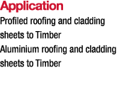 Application Profiled roofing and cladding sheets to Timber Aluminium roofing and cladding sheets to Timber