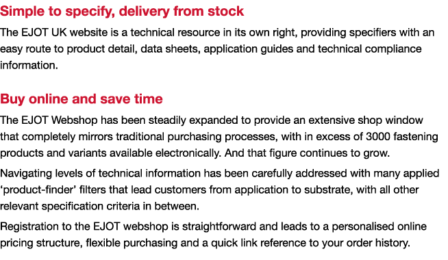 Simple to specify, delivery from stock The EJOT UK website is a technical resource in its own right, providing specif   